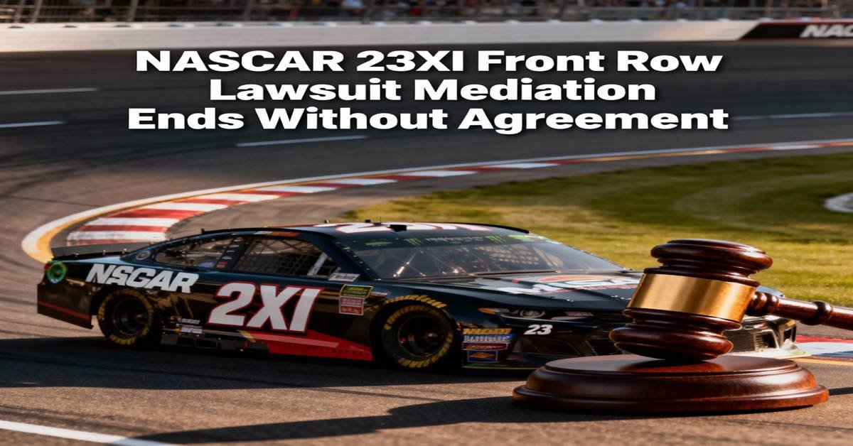 NASCAR 23XI Front Row Lawsuit Mediation Ends Without Agreement
