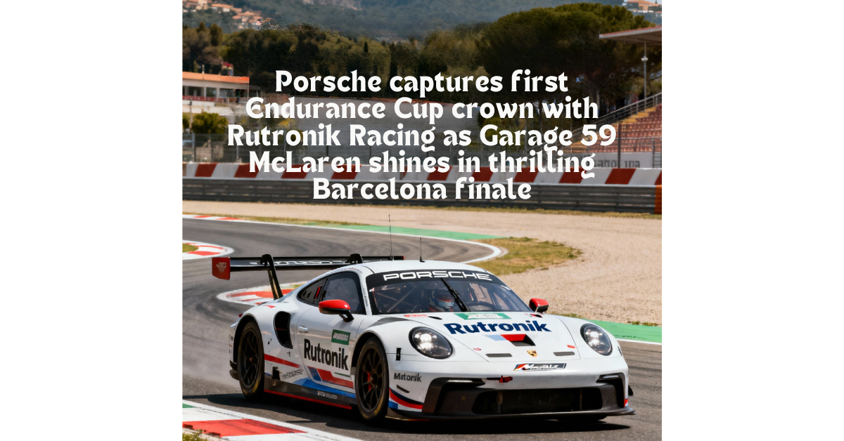 Porsche captures first Endurance Cup crown with Rutronik Racing as Garage 59 McLaren shines in thrilling Barcelona finale