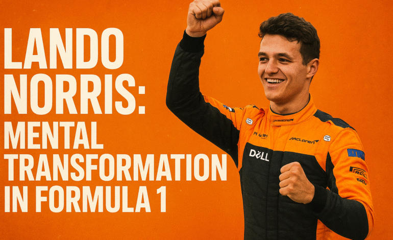How Lando Norris Turned Self-Doubt Into Strength: The Winning Mindset Behind His F1 Championship Rise